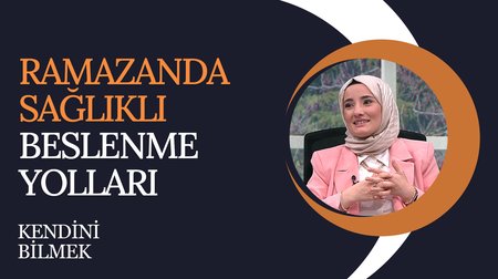 Ramazanda Sağlıklı Beslenme Yolları | Kendini Bilmek