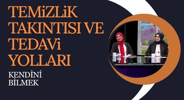 Temizlik Takıntısı ve Tedavi Yolları | Kendini Bilmek