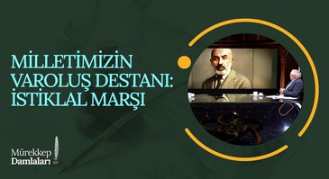 Milletimizin Varoluş Destanı: İstiklal Marşı I Mürekkep Damlaları