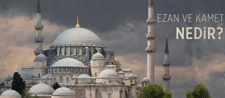 ezan nedir ezan anlama gelir kamet ne zaman okunur fikriyat