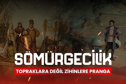 Sömürgecilik: Topraklara değil zihinlere pranga
