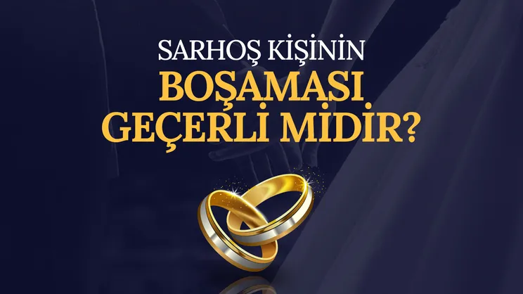 Sarhoş kişinin boşaması geçerli midir?