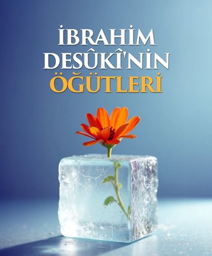 İbrahim Desûkî’nin öğütleri