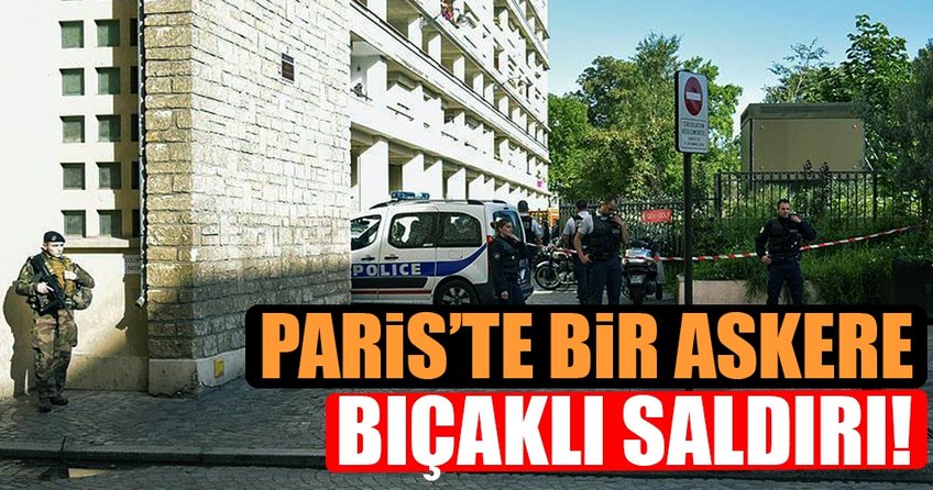 Paris’te bir askere bıçaklı saldırı
