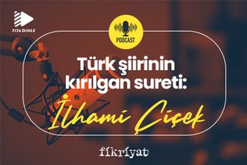 Türk şiirinin kırılgan sureti: İlhami Çiçek / PODCAST