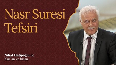 Nasr Suresi Tefsiri I Nihat Hatipoğlu ile Kur'an ve İnsan