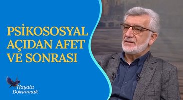 Psikososyal açıdan afet ve sonrası I Hayata Dokunmak