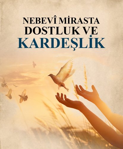Nebevî Mirasta Dostluk ve Kardeşlik