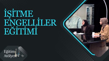 İşitme Engelliler Eğitimi I Eğitim Atölyesi