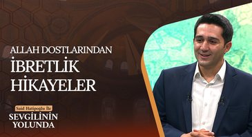 Allah Dostlarından İbretlik Hikayeler | Sevgilinin Yolunda