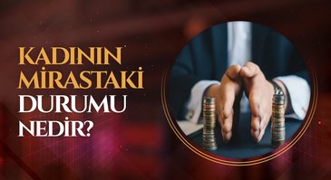 Kadının mirastaki durumu nedir?