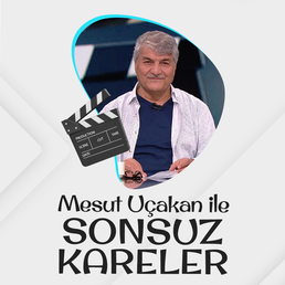 Mesut Uçakan ile Sonsuz Kareler