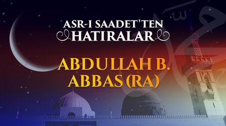 Kur'an'ın tercümanı ümmetin bilgesi Abdullah b. Abbas (r.anh)