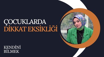 Çocuklarda Dikkat Eksikliği | Kendini Bilmek