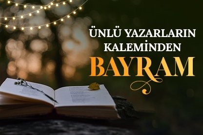 Ünlü yazarların kaleminden bayram