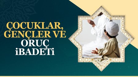 Çocuklar, Gençler ve Oruç İbadeti 