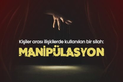 Kişiler arası ilişkilerde kullanılan bir silah: Manipülasyon