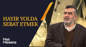 Hayır Yolda Sebat Etmek | Asıl Mesele