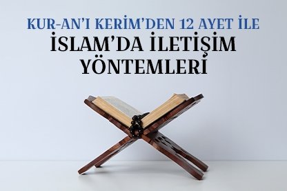 Kur’an’dan 12 Ayet ile İslam’da iletişim yöntemleri