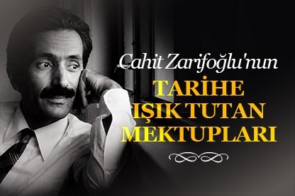 Cahit Zarifoğlu’nun tarihe ışık tutan mektupları