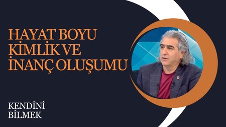 Hayat Boyu Kimlik ve İnanç Oluşumu | Kendini Bilmek