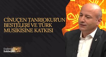 Cinuçen Tanrıkorur'un Besteleri ve Türk Musikisine Katkısı | Enderun Sohbetleri