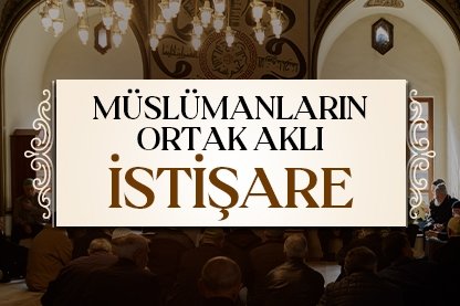 Müslümanların ortak aklı: İstişare