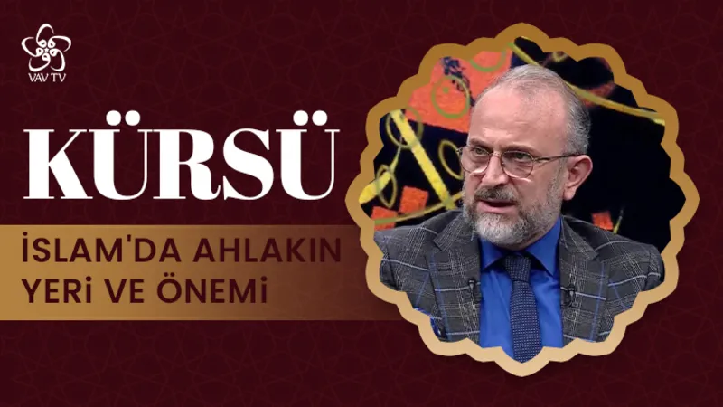 İslam’da Ahlakın Yeri ve Önemi I Kürsü