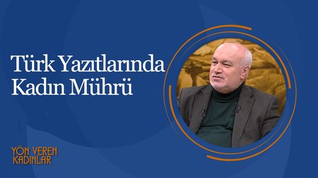 Türk Yazıtlarında Kadın Mührü I Yön Veren Kadınlar