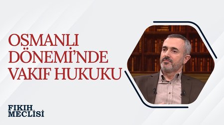Osmanlı Dönemi'nde Vakıf Hukuku | Fıkıh Meclisi