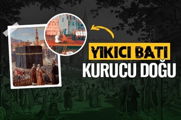 Yıkıcı Batı kurucu Doğu