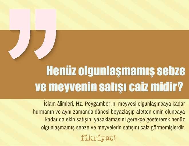 Henüz olgunlaşmamış sebze ve meyvenin satışı caiz midir?