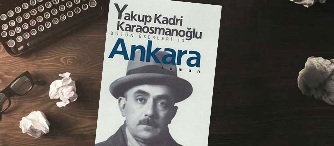 ANKARA; Ankara, Yakup Kadri Karaosmanoğlu, 1934