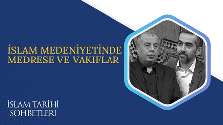 İslam Medeniyetinde Medrese ve Vakıflar | İslam Tarihi Sohbetleri