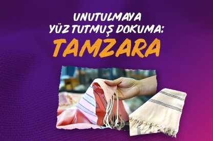 Unutulmaya yüz tutmuş dokuma: Tamzara