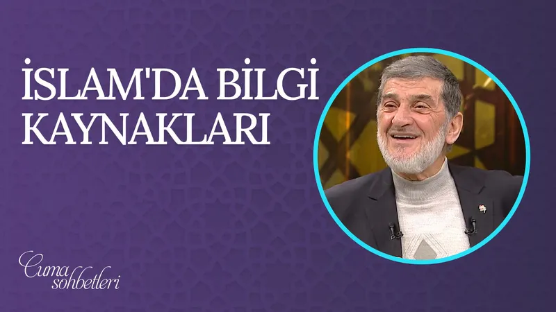 İslam’da bilgi kaynakları | Cuma Sohbeti