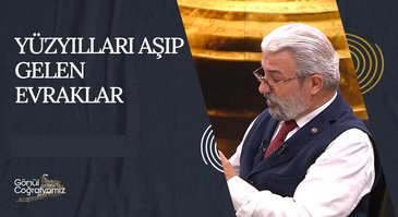 Yüzyılları Aşıp Gelen Evraklar I Gönül Coğrafyamız