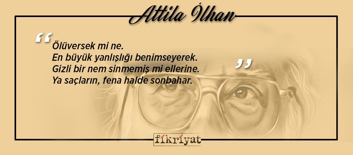 Attila İlhan’dan 10 alıntı