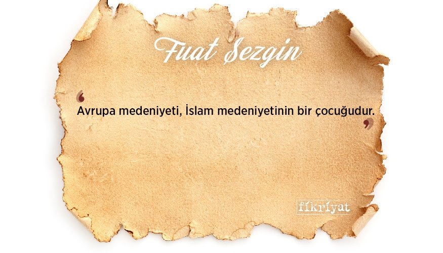 İslam Bilim Tarihi Profesörü Fuat Sezgin’den 10 alıntı
