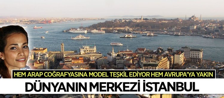 Dünyanın merkezi İstanbul