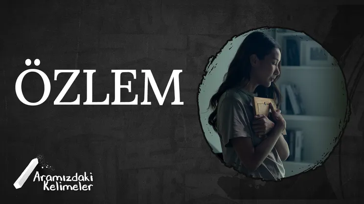 Özlem | Aramızdaki Kelimeler