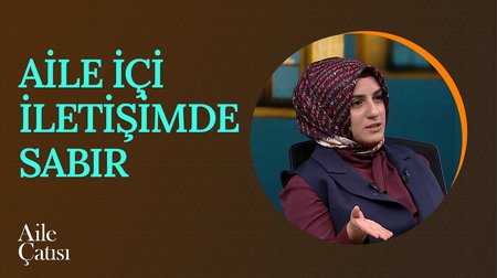 Aile İçi İletişimde Sabır | Aile Çatısı