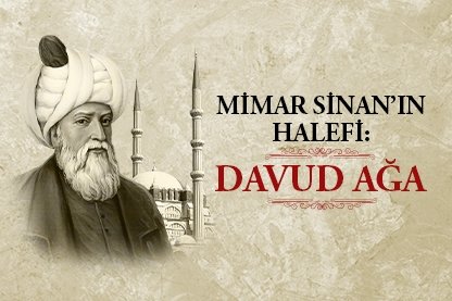 Mimar Sinan’ın halefi: Davud Ağa