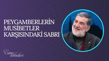 Peygamberlerin musibetler karşısındaki sabrı | Cuma Sohbeti 