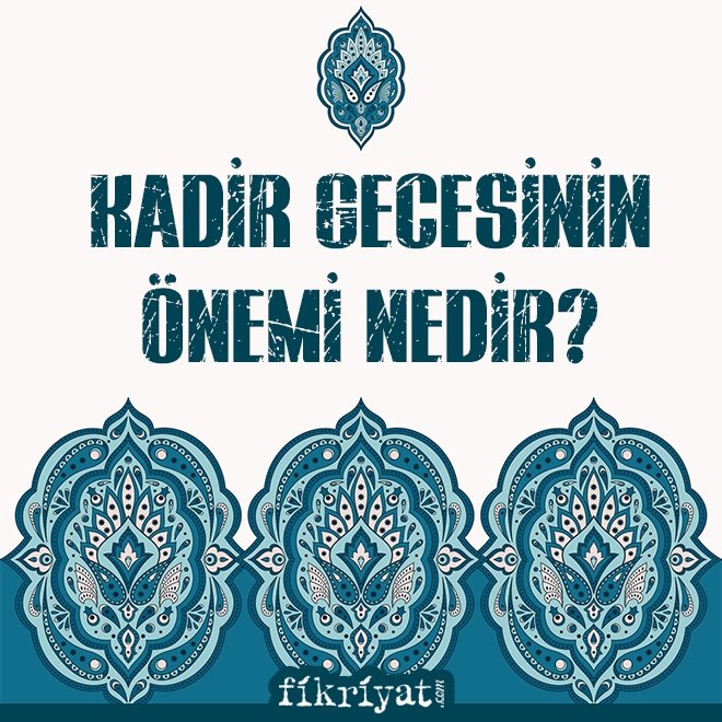 KADİR GECESİNİN ÖNEMİ NEDİR?
