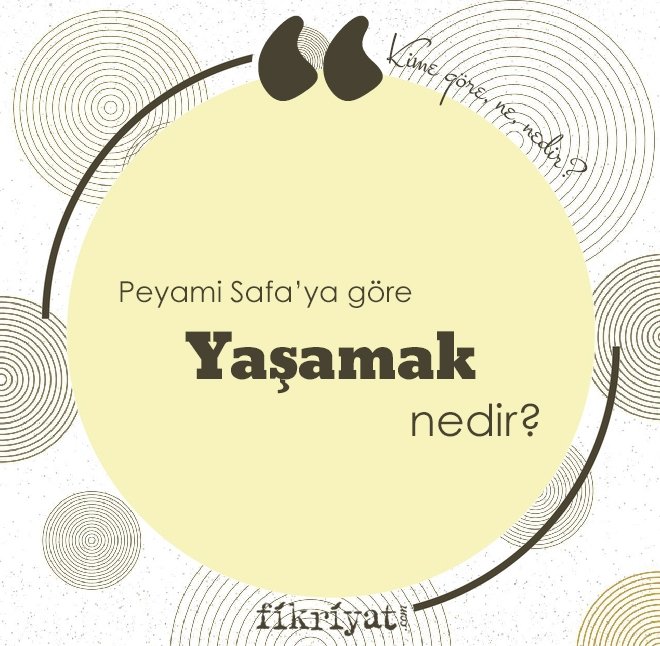 PEYAMİ SAFA’YA GÖRE ‘YAŞAMAK’ NEDİR?