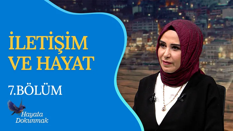 İletişim ve Hayat I Hayata Dokunmak