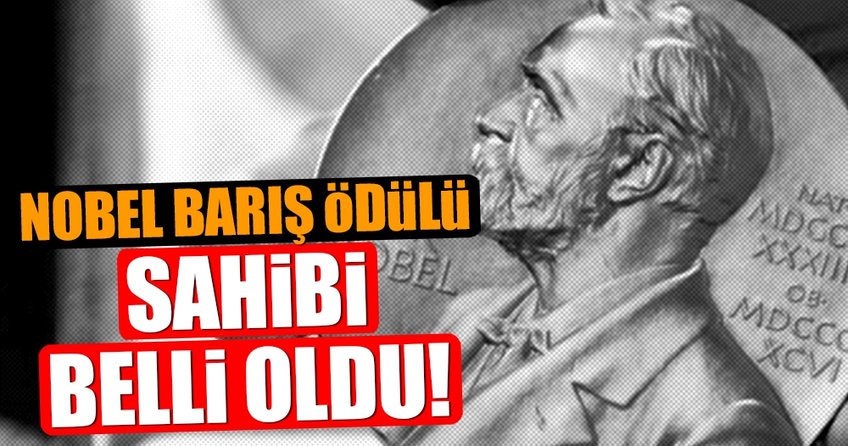 Nobel Barış Ödülü’nün sahibi belli oldu
