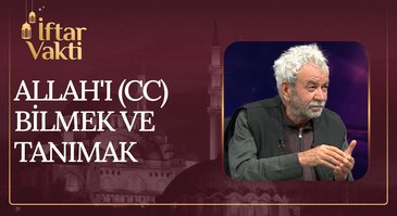 Allah'ı (CC) Bilmek ve Tanımak I İftar Vakti