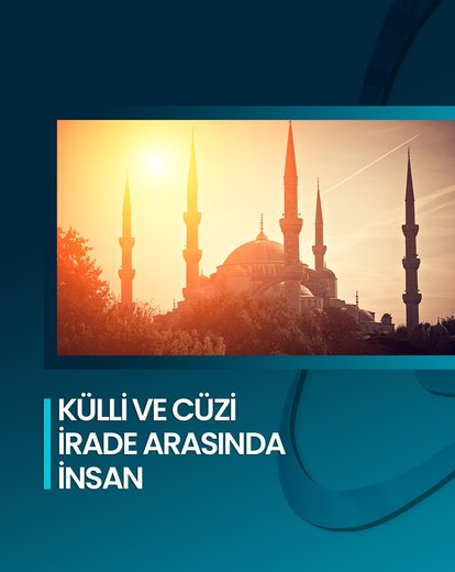 Külli ve Cüzi İrade Arasında İnsan